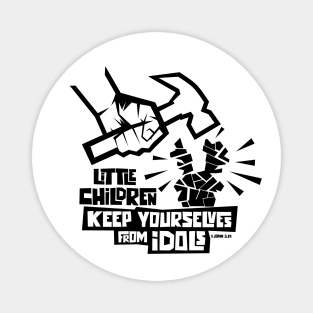 Little children keep yourselves from idols Magnet